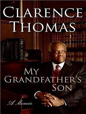 My Grandfather's Son : A Memoir by Clarence Thomas, Clarence Thomas