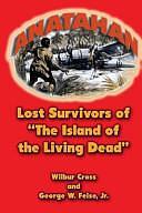 Anatahan: Lost Survivors of "The Island of the Living Dead" by Wilbur Cross, George W Feise Jr