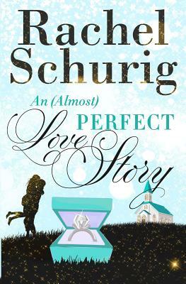 An (Almost) Perfect Love Story by Rachel C. Schurig