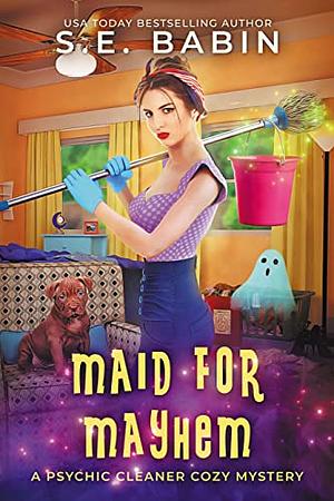 Maid for Mayhem: A Psychic Cleaner Cozy Mystery by S.E. Babin