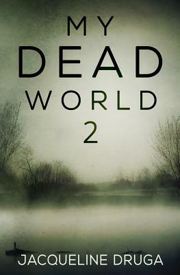 My Dead World 2 by Jacqueline Druga