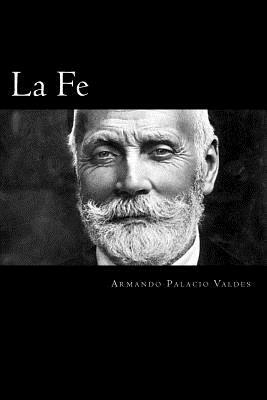 La Fe (Spanish Edition) by Armando Palacio Valdes