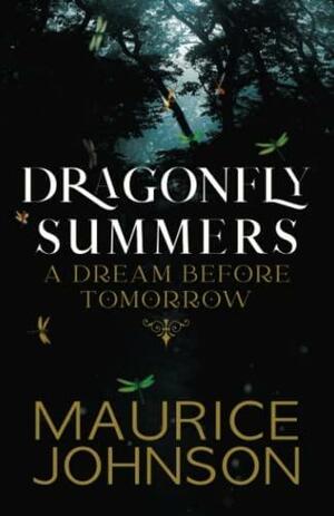 Dragonfly Summers: A Dream Before Tomorrow by Maurice Johnson