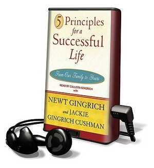 5 Principles for a Successful Life: From Our Family to Yours by Jackie Gingrich-Cushman, Newt Gingrich