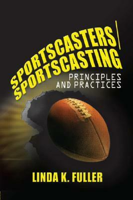 Sportscasters/Sportscasting: Principles and Practices by Linda Fuller