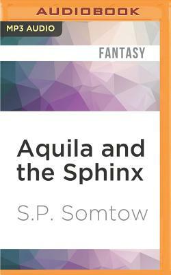 Aquila and the Sphinx by S. P. Somtow