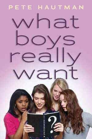 What Boys Really Want by Pete Hautman