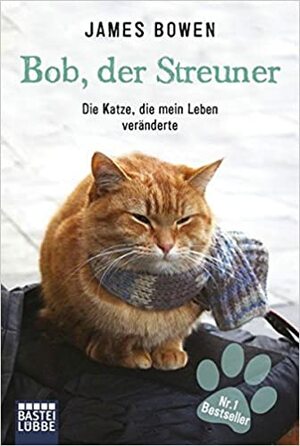 Bob, der Streuner: Die Katze, die mein Leben veränderte by James Bowen