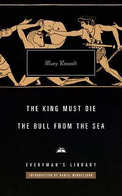 The King Must Die; The Bull from the Sea: Introduction by Daniel Mendelsohn by Mary Renault, Daniel Mendelsohn