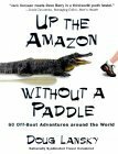 Up the Amazon Without a Paddle by Doug Lansky