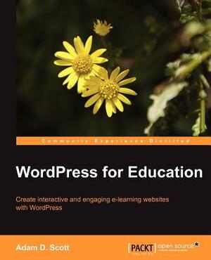 Wordpress for Education by Adam D. Scott