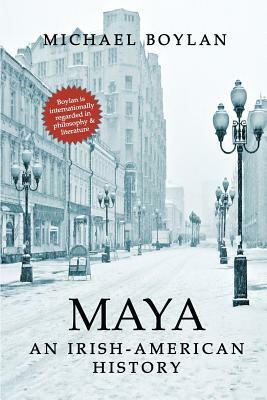 Maya: An Irish-American History by Michael Boylan