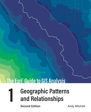 The ESRI Guide to GIS Analysis, Volume 1: Geographic Patterns and Relationships by Andy Mitchell