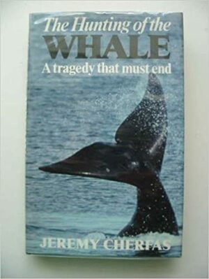 The Hunting of the Whale: A Tragedy That Must End by Jeremy Cherfas