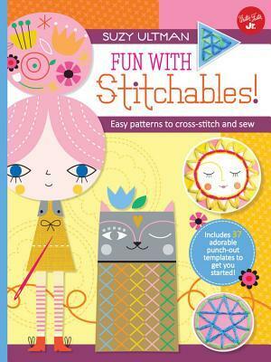 Fun with Stitchables!: Easy patterns to cross-stitch and sew by Suzy Ultman