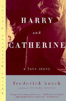 Harry and Catherine: A Love Story by Frederick Busch
