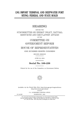 LNG import terminal and deepwater port siting: federal and state roles by Committee on Government Reform (house), United St Congress, United States House of Representatives