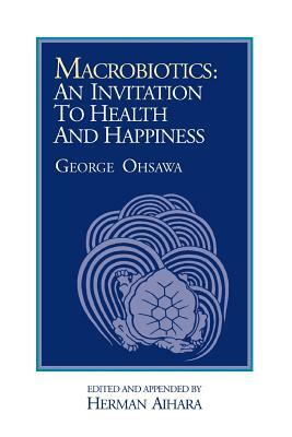 Macrobiotics: An Invitation to Health & Happiness by George Ohsawa, Herman Aihara