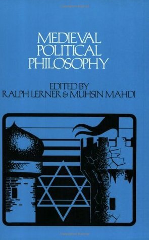 Medieval Political Philosophy: A Sourcebook by Ralph Lerner, Muhsin Mahdi, Ernest L. Fortin