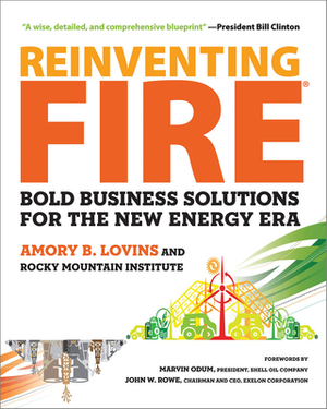Reinventing Fire: Bold Business Solutions for the New Energy Era by Amory Lovins