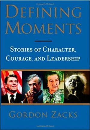 Defining Moments: Stories of Character, Courage and Leadership by Gordon Zacks