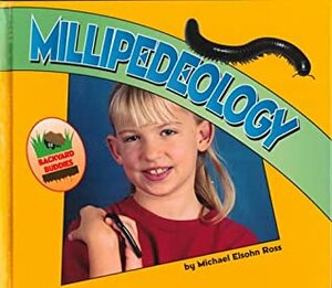 Millipedeology (Backyard Buddies) by Michael Elsohn Ross