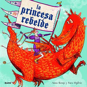 La Princesa Rebelde by Anna Kemp, Anna Kemp