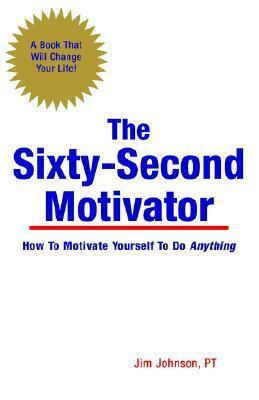 The Sixty-Second Motivator by Jim Johnson