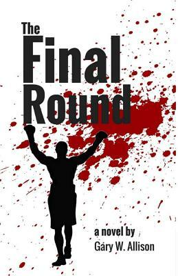 The Final Round by Gary W. Allison