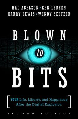 Blown to Bits: Your Life, Liberty, and Happiness After the Digital Explosion by Harry Lewis, Ken Ledeen, Hal Abelson