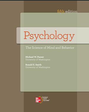 Psychology: The Science of Mind and Behavior by Michael W. Passer, Ronald E. Smith
