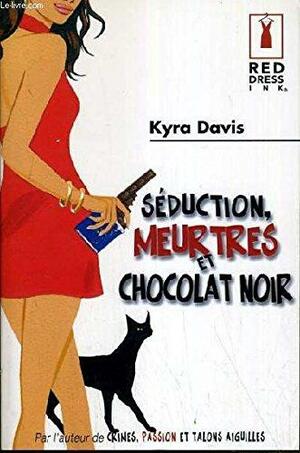 Séduction, meurtres et chocolat noir by Kyra Davis