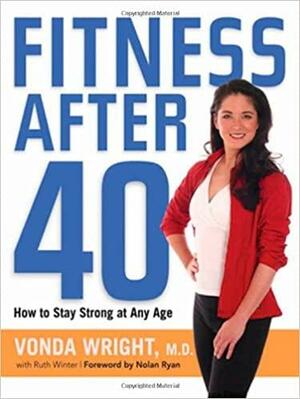 Fitness After 40: Your Strong Body at 40, 50, 60, and Beyond by Ruth Winter, Vonda J. Wright