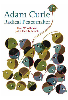 Adam Curle: Radical Peacemaker by John Paul Lederach, Tom Woodhouse