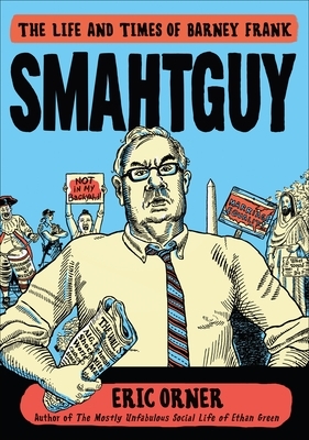 Smahtguy: The Life and Times of Barney Frank by Eric Orner