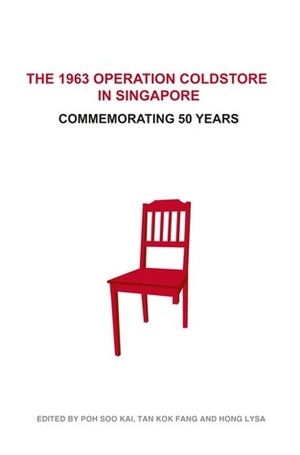 The 1963 Operation Coldstore in Singapore: Commemorating 50 years by Soo Kai Poh, Kok Fang, Hong, Tan, Lysa