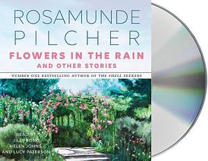 Flowers In the Rain and Other Stories by Rosamunde Pilcher, Rosamunde Pilcher, Jilly Bond, Helen Johns