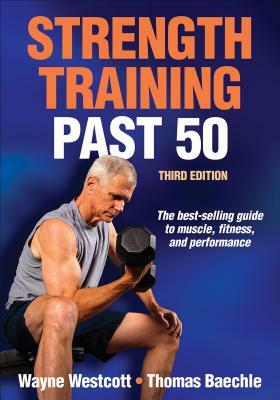 Strength Training Past 50 by Thomas R. Baechle, Wayne L. Westcott, Wayne Westcott