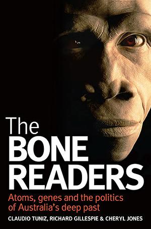 The Bone Readers: Science and Politics in Human Origins Research by Richard Gillespie, Claudio Tuniz, Cheryl Jones