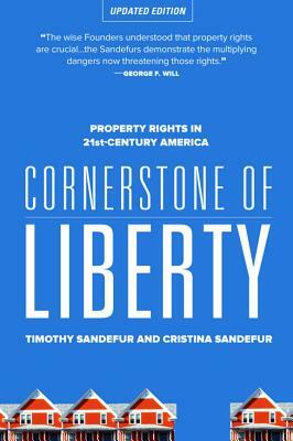 Cornerstone of Liberty: Property Rights in 21st Century America by Christina Sandefur, Timothy Sandefur