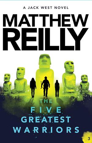 The Five Greatest Warriors by Matthew Reilly