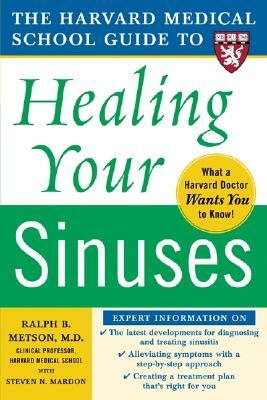 Harvard Medical School Guide to Healing Your Sinuses by Ralph Metson, Steven Mardon