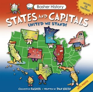 Basher History: States and Capitals: United We Stand by Dan Green, Simon Basher, Edward Widmer