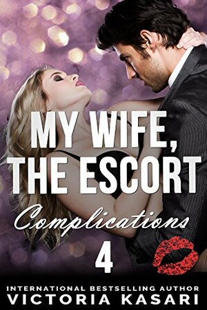 My Wife, The Escort - Complications 4 by Victoria Kasari