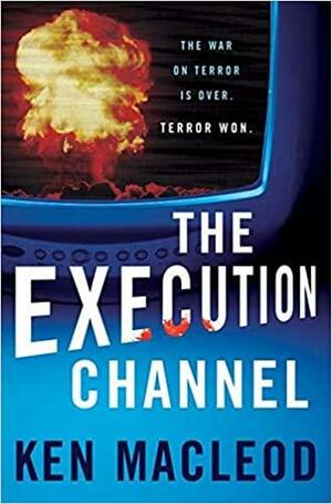 The Execution Channel: Novel by Ken MacLeod