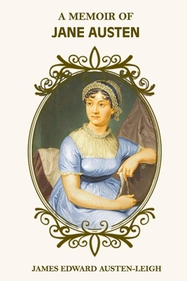 A Memoir of Jane Austen (Annotated and Illustrated) by James Edward Austen-Leigh