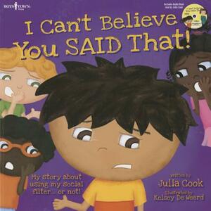 I Can't Believe You Said That! [With CD (Audio)] by Julia Cook
