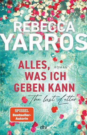 Alles, was ich geben kann - The last letter by Rebecca Yarros