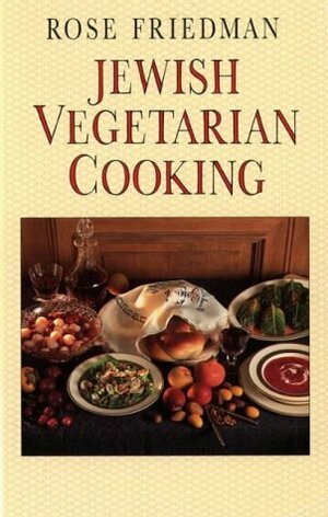 Jewish Vegetarian Cooking: An Irresistible Choice for Those Who Love Good Food by Rose Friedman
