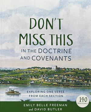 Don't Miss This in the Doctrine and Covenants: Exploring One Verse from Each Section by Emily Belle Freeman, David Butler